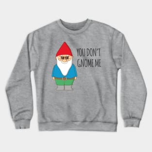 You Don't Gnome Me! Crewneck Sweatshirt